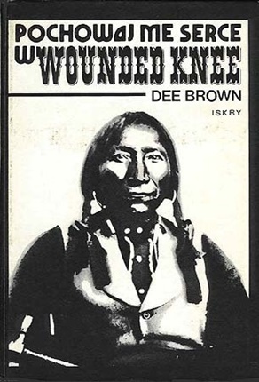 Pochowaj me serce w Wounded Knee. Dee Brown