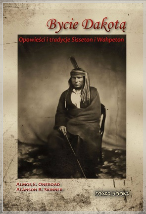 Bycie Dakotą. Opowieści i tradycje Sisseton i Wahpeton - zobacz spis treści