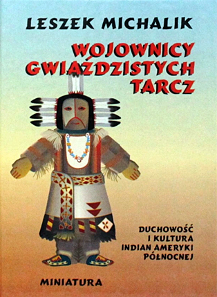 Wojownicy gwiaździstych tarcz: duchowość i kultura Indian Ameryki Północnej.